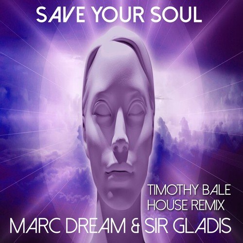 Marc Dream, Sir Gladis, Timothy Bale-Save Your Soul (Timothy Bale House Remix)