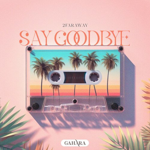 2FarAway-Say Goodbye