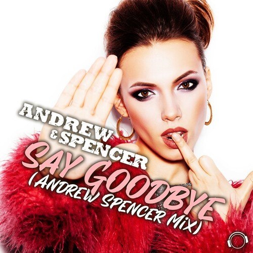 Andrew & Spencer, Andrew Spencer-Say Goodbye (Andrew Spencer Mix)