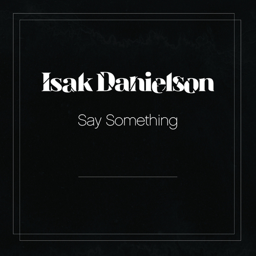 Isak Danielson-Say Something