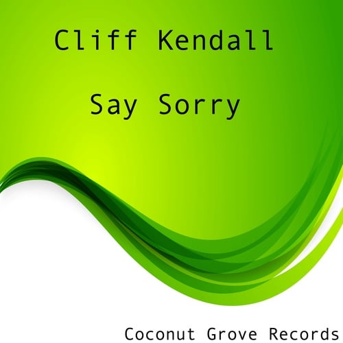 Cliff Kendall-Say Sorry