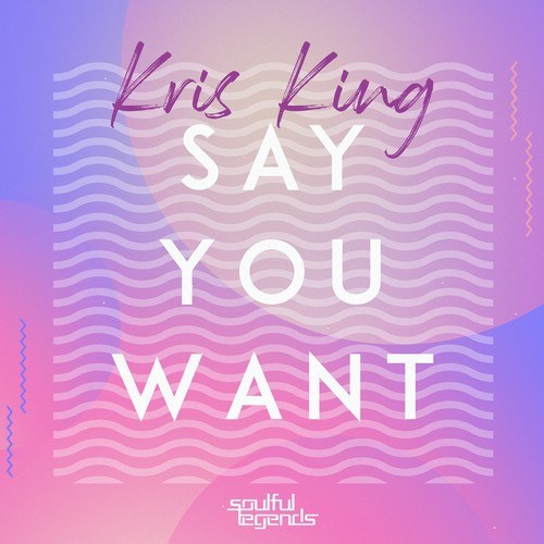 Kris King-Say You Want