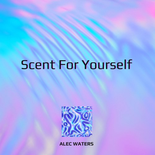 Alec Waters-Scent For Yourself