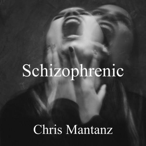 Chris Mantanz-Schizophrenic