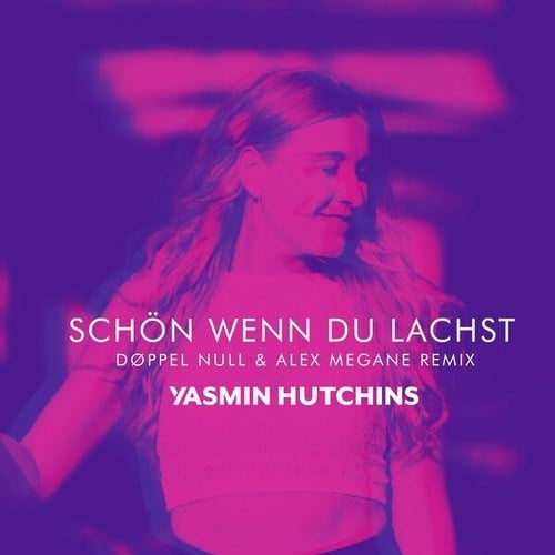 Yasmin Hutchins, DØPPEL NULL, Alex Megane-Schön, wenn du lachst (DØPPEL NULL X Alex Megane Remix)