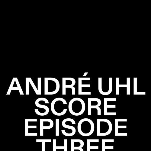 André Uhl-Score Episode Three