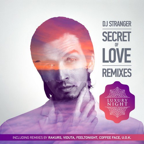 Dj Stranger, Rakurs, Viduta, FEELTONIGHT, Coffee Face, U.O.K.-Secret of Love (Remixes)
