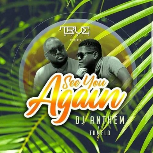 Dj Anthem, Tumelo-See You Again