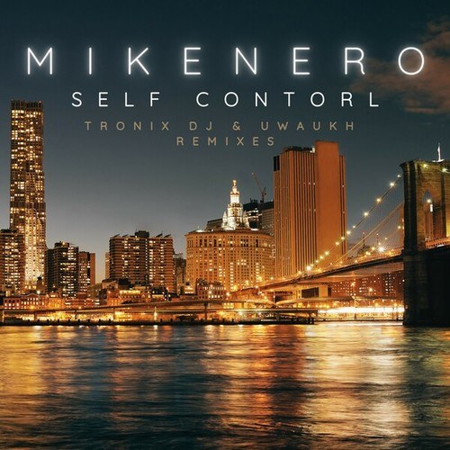 Mike Nero, Tronix Dj, Uwaukh-Self Control (Tronix DJ & Uwaukh Remixes)