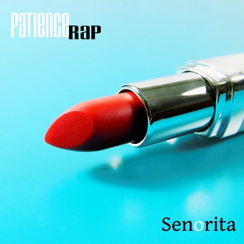 Patience Rap-Senorita