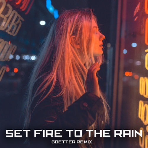 Goetter-Set Fire to the Rain