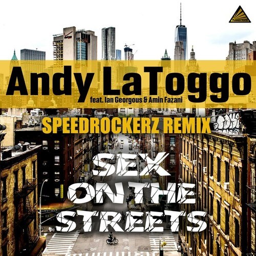 Andy LaToggo, Ian Georgous, Amin Fazani, Speedrockerz-Sex on the Streets (Speedrockerz Remix)