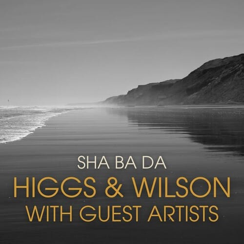 Sha Ba Da: Higgs & Wilson with Guest Artists