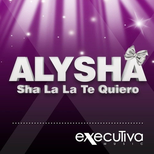 Alysha-Sha La La Te Quiero