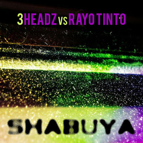 3Headz, Rayo Tinto, 3headz Vs Rayo Tinto-Shabuya