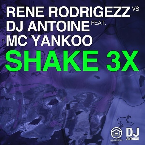 Rene Rodrigezz, dj antoine, MC Yankoo, Mad Mark, Markus Gardeweg, Chriss Ortega, Ryan Riback, Jay Fokin-Shake 3x