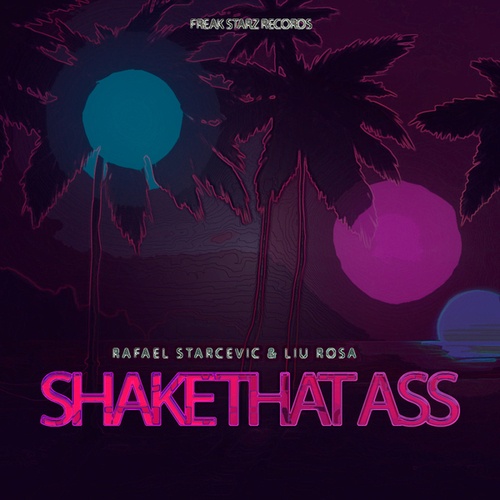 Liu Rosa, Rafael Starcevic-Shake That Ass