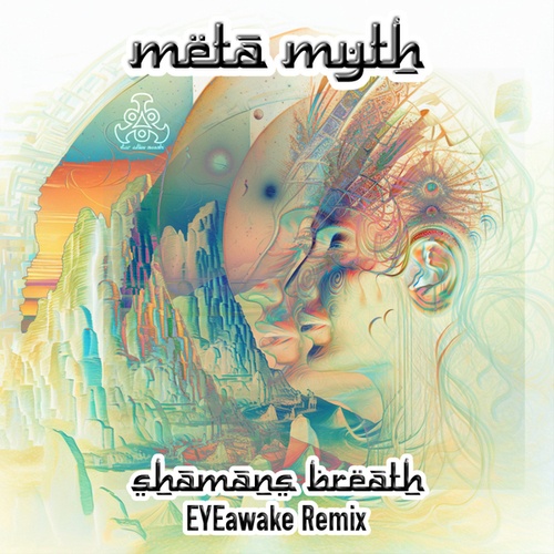 META MYTH, EYEawake-Shamans Breath