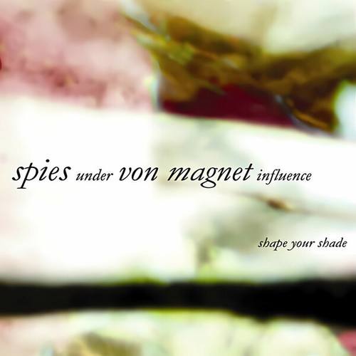 Spies Under Von Magnet Influence, Holeg Spies-Shape Your Shade