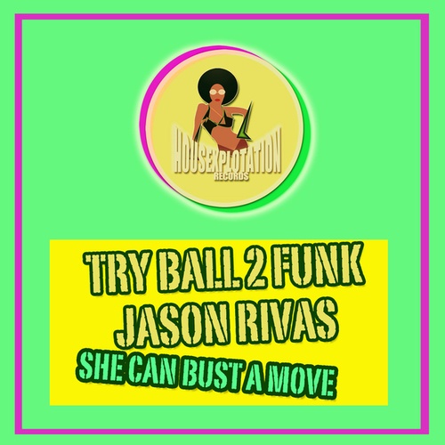 Try Ball 2 Funk, Jason Rivas-She Can Bust a Move