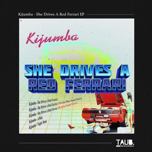 Kijumba, Palermo Disco Squad, Brahma Kamal-She Drives A Red Ferrari EP
