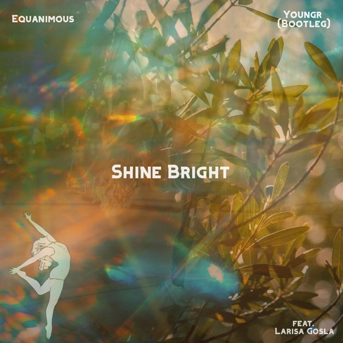 Equanimous, Youngr, Larisa Gosla-Shine Bright (feat. Larisa Gosla)