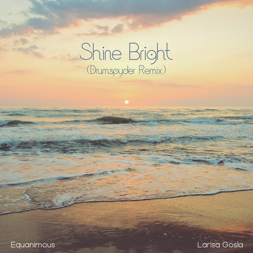 Equanimous, Larisa Gosla, Drumspyder-Shine Bright (feat. Larisa Gosla) (feat. Larisa Gosla)