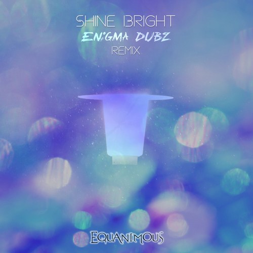 Equanimous, Larisa Gosla, ENiGMA Dubz-Shine Bright (feat. Larisa Gosla) (feat. Larisa Gosla)