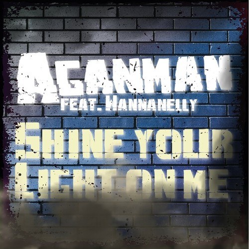 Aganman, Wannanelly-Shine Your Light on Me