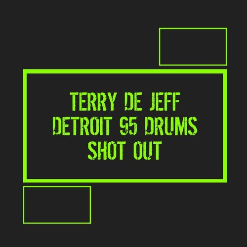 Terry De Jeff, Detroit 95 Drums-Shot Out