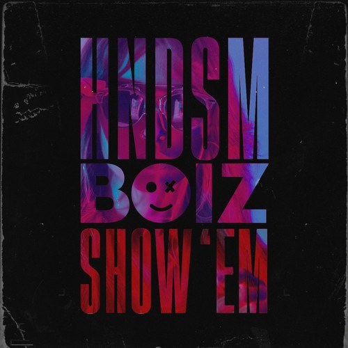 HNDSM Boiz-Show 'Em
