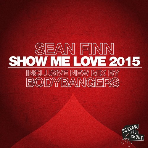 Sean Finn, Bodybangers-Show Me Love 2015