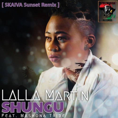 Lalla Martin, Mashona Tribe, Skaiva-Shungu (Skaiva Sunset Remix)