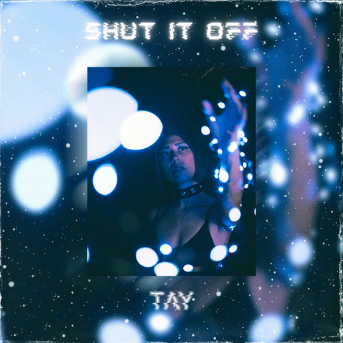 Tay-SHUT IT OFF