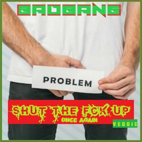 BadBANG-Shut The FCK up Veggie Once Again (Lange Möhre Remix)