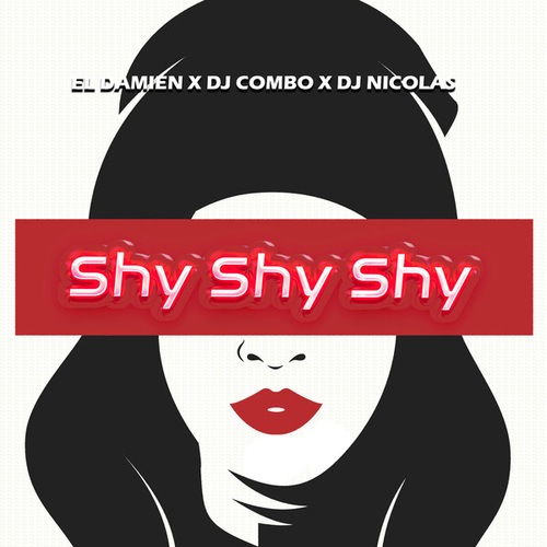 El DaMieN, Dj Combo, DJ Nicolas-Shy Shy Shy