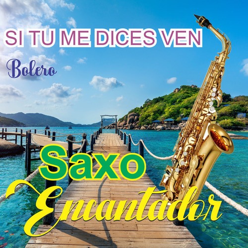 Saxo Encantador-Si tu me dices ven