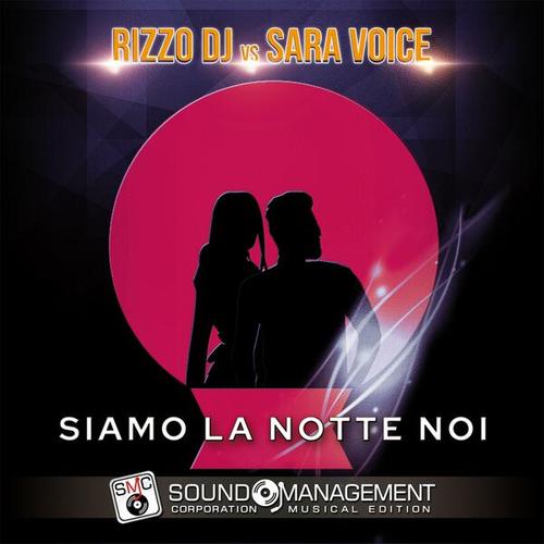 Rizzo DJ, Sara Voice-Siamo La Notte Noi