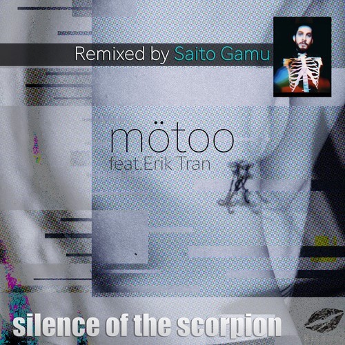 Mötoo, Erik Tran, Saito Gamu-Silence of the Scorpion (Saito Gamu Remix)