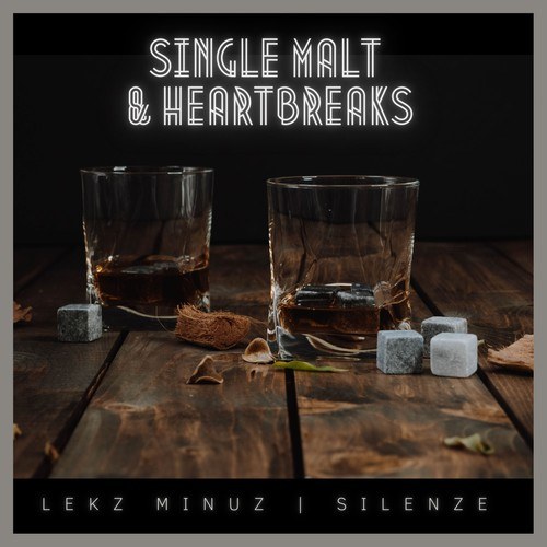 Lekz Minuz, Silenze-Single Malt & Heartbreaks