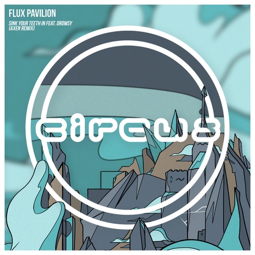 Flux Pavilion, Drowsy, AXEN-Sink Your Teeth In feat. Drowsy (AXEN Remix)