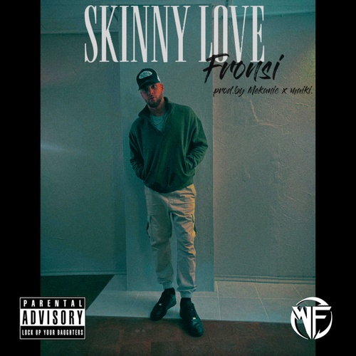 Mekanic, Maiki., Fronsi-Skinny Love