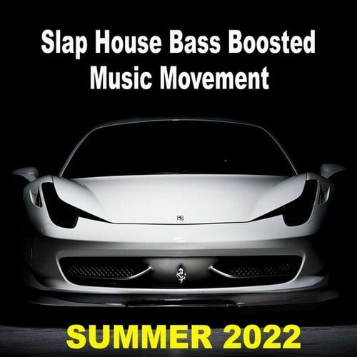 Various Artists-Slap House Bass Boosted Music Movement - Summer 2022 (The Ultimate Car Playlist)