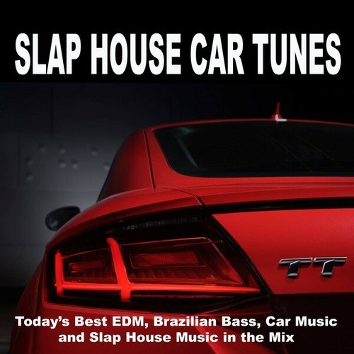 Various Artists-Slap House Car Tunes (Today's Best EDM, Brazilian Bass, Car Music and Slap House Music in the Mix) [Your Ultimate Car Playlist]