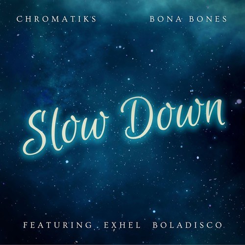 Chromatiks, Bona Bones, Exhel Boladisco-Slow Down