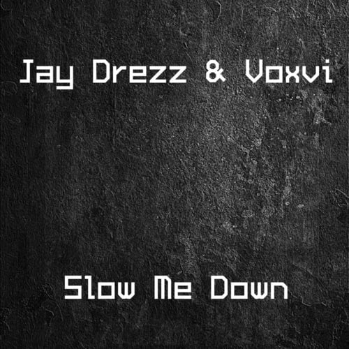 Jay Drezz, Voxvi-Slow Me Down