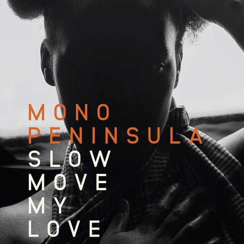 Mono Peninsula-Slow Move My Love