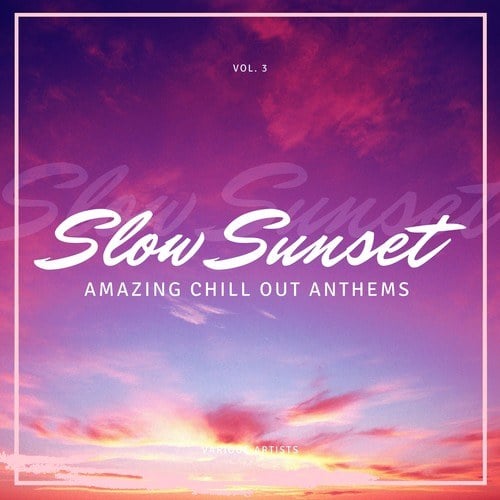 Various Artists-Slow Sunset (Amazing Chill out Anthems), Vol. 3