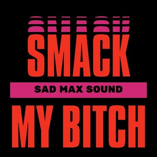 SAD MAX SOUND-Smack My Bitch