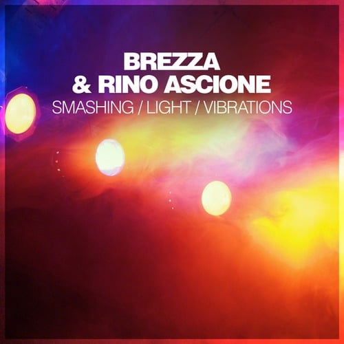 Brezza, Rino Ascione-Smashing / Light / Vibrations